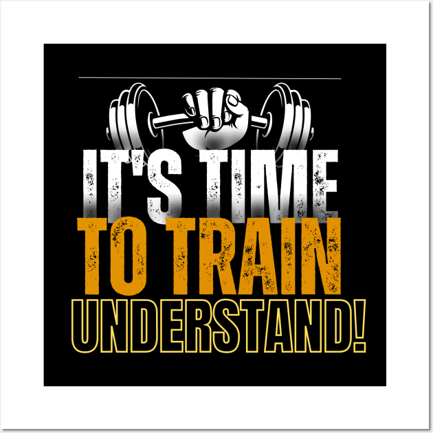 Its TIME to TRAIN understand! Wall Art by Benny Merch Pearl